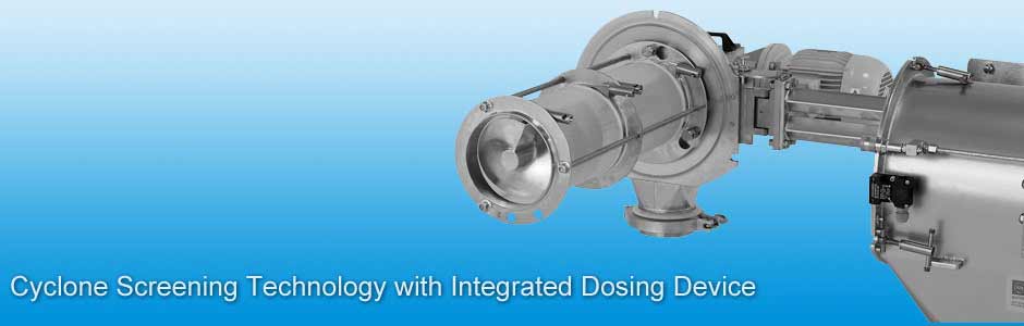 Cyclone Screening Technology with Integrated Dosing Device